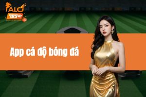 App cá độ bóng đá - Thế giới cá cược bóng đá siêu đỉnh